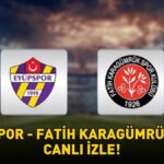 EYÜPSPOR – FATİH KARAGÜMRÜK MAÇINI CANLI İZLE | Eyüpspor-Fatih Karagümrük maçı ne zaman, saat kaçta, hangi kanalda yapılacak?