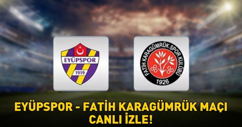EYÜPSPOR – FATİH KARAGÜMRÜK MAÇINI CANLI İZLE | Eyüpspor-Fatih Karagümrük maçı ne zaman, saat kaçta, hangi kanalda yapılacak?